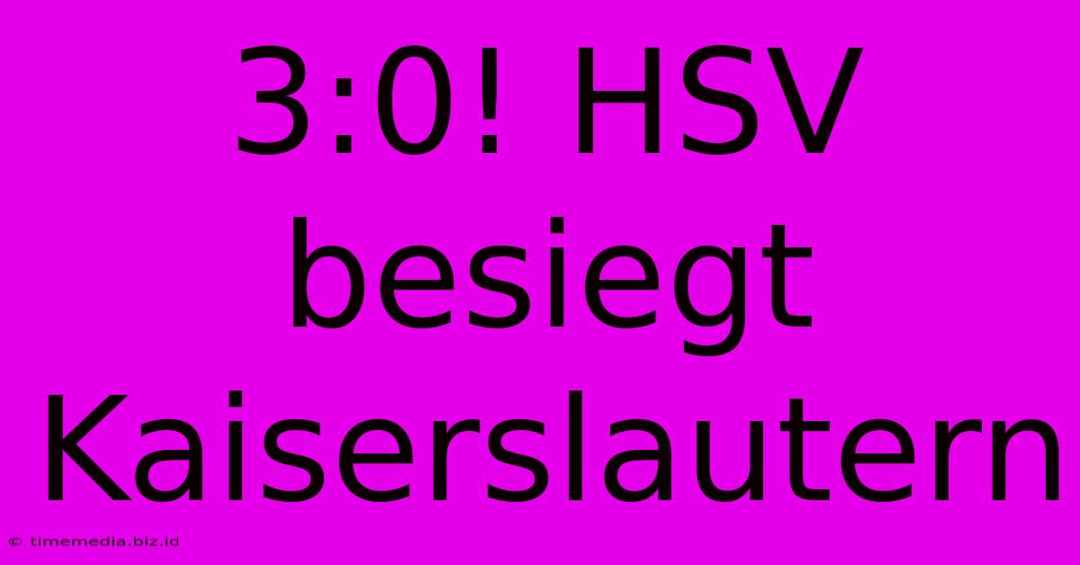 3:0! HSV Besiegt Kaiserslautern