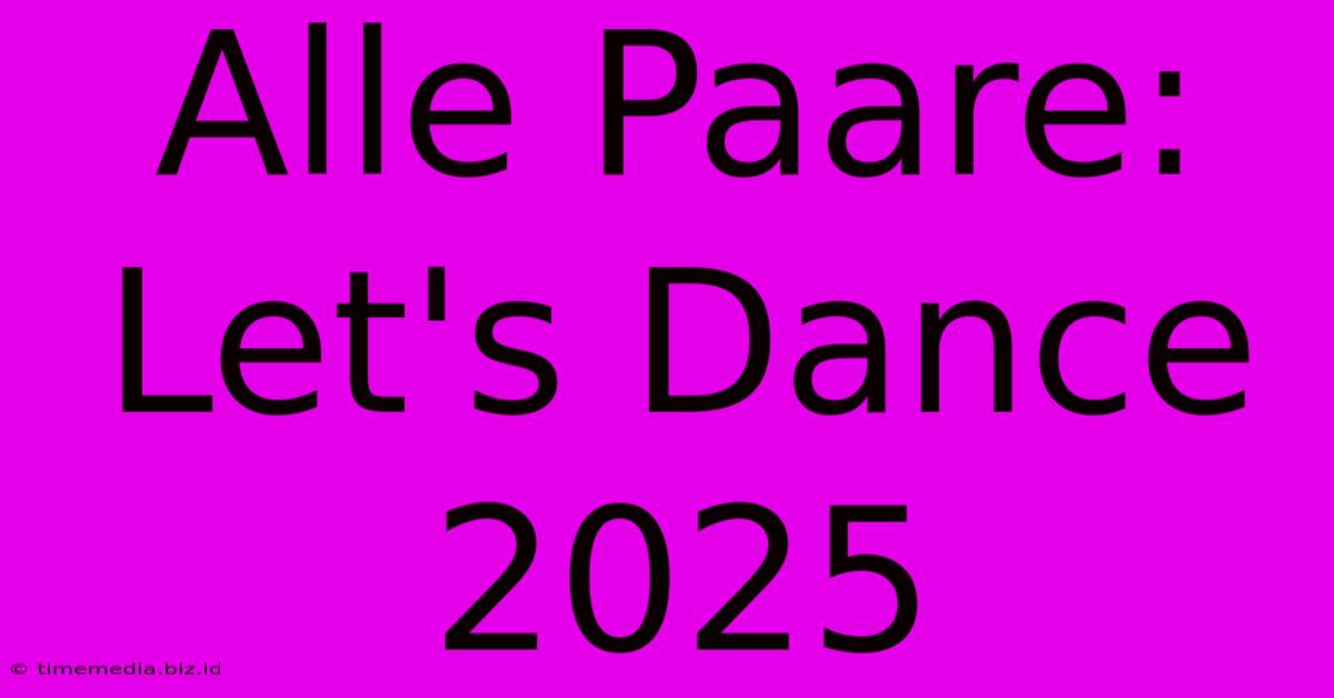 Alle Paare: Let's Dance 2025 Alle Paare: Let's Dance 2025