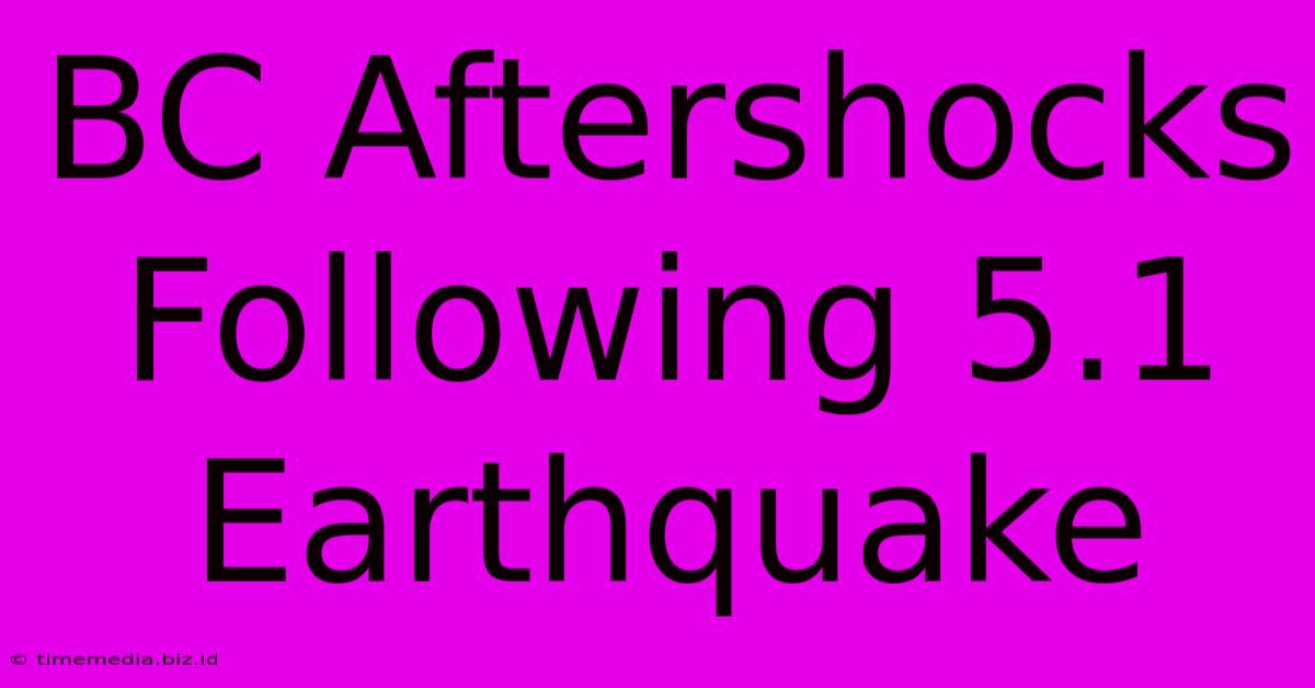 BC Aftershocks Following 5.1 Earthquake