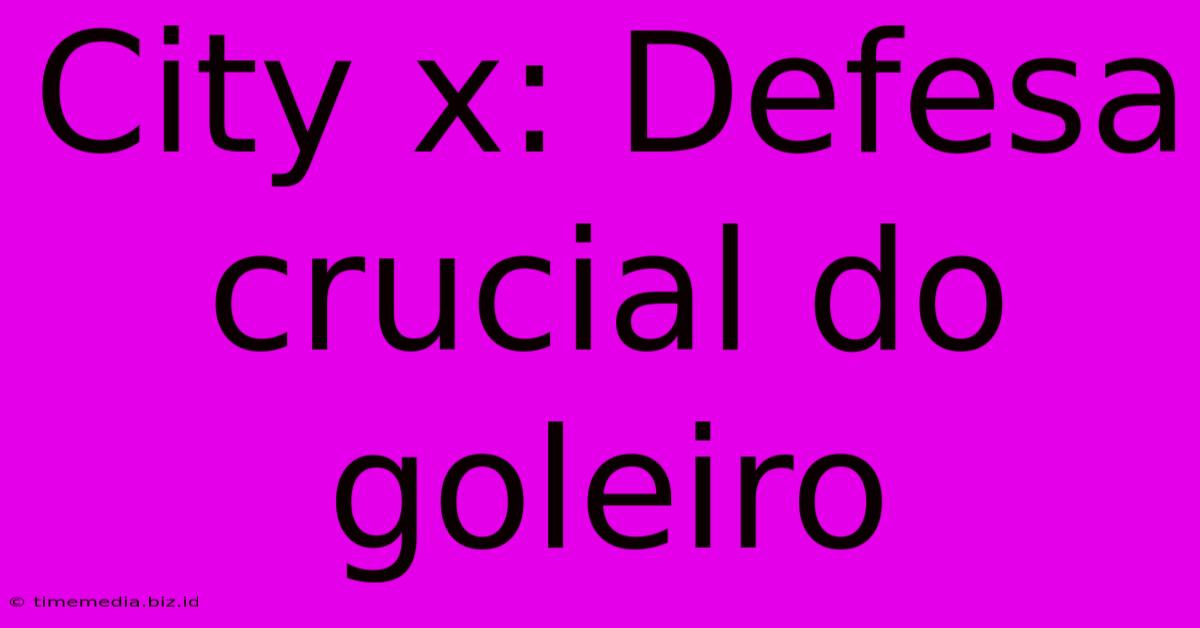 City X: Defesa Crucial Do Goleiro City X: Defesa Crucial Do Goleiro