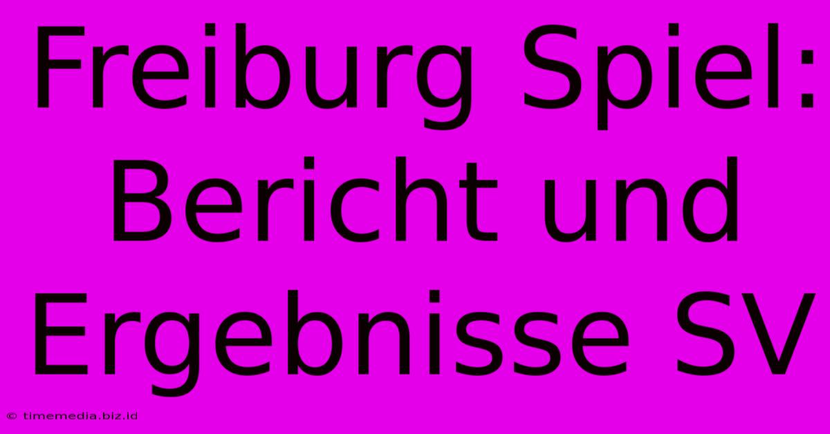 Freiburg Spiel: Bericht Und Ergebnisse SV
