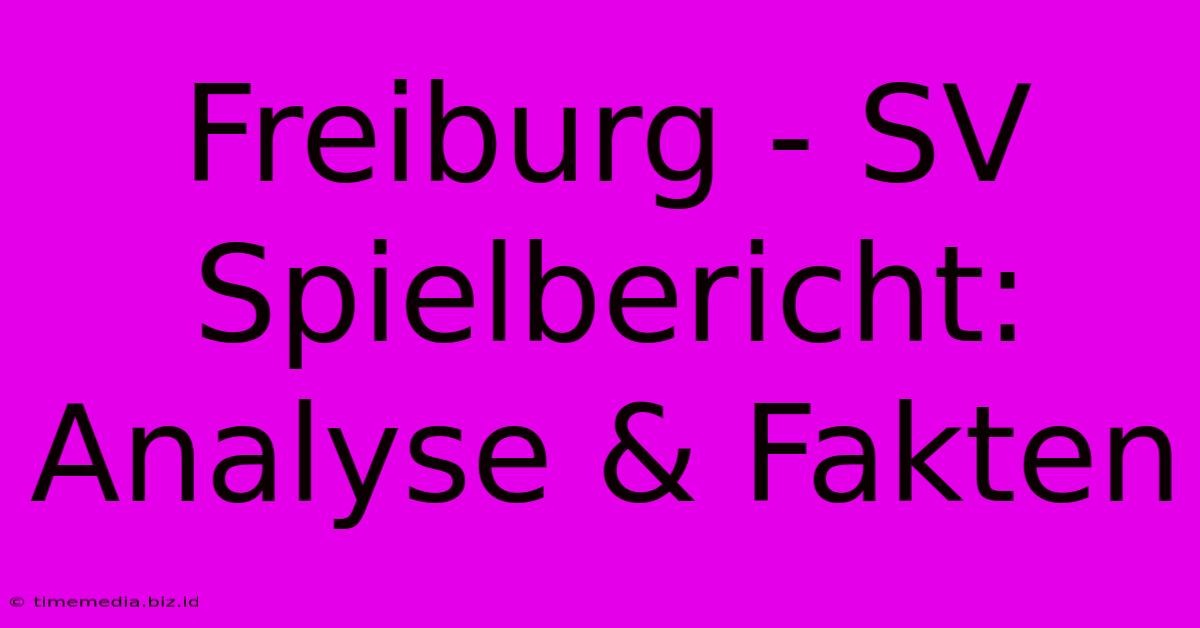 Freiburg - SV Spielbericht: Analyse & Fakten