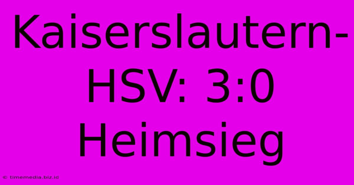 Kaiserslautern-HSV: 3:0 Heimsieg
