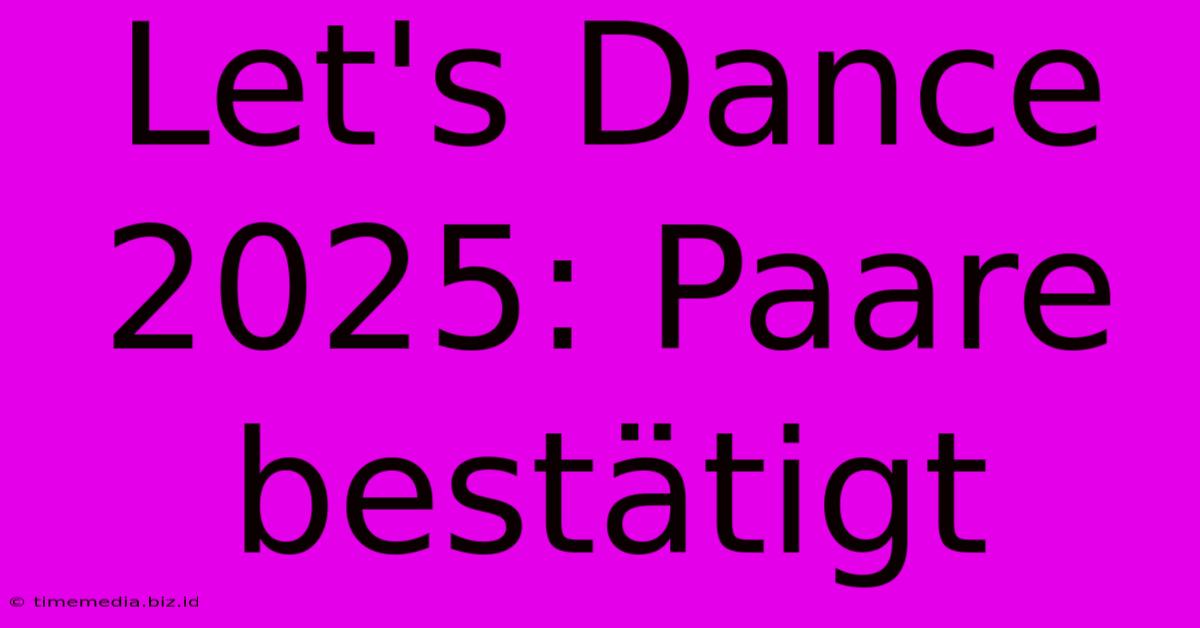 Let's Dance 2025: Paare Bestätigt