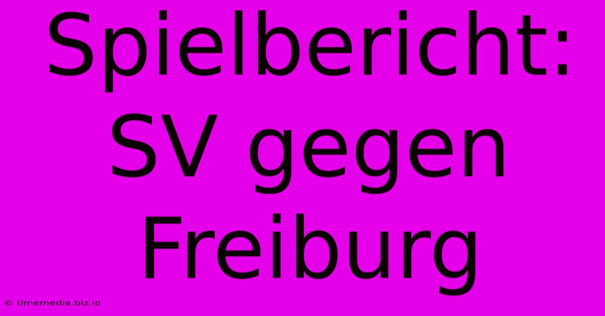 Spielbericht: SV Gegen Freiburg