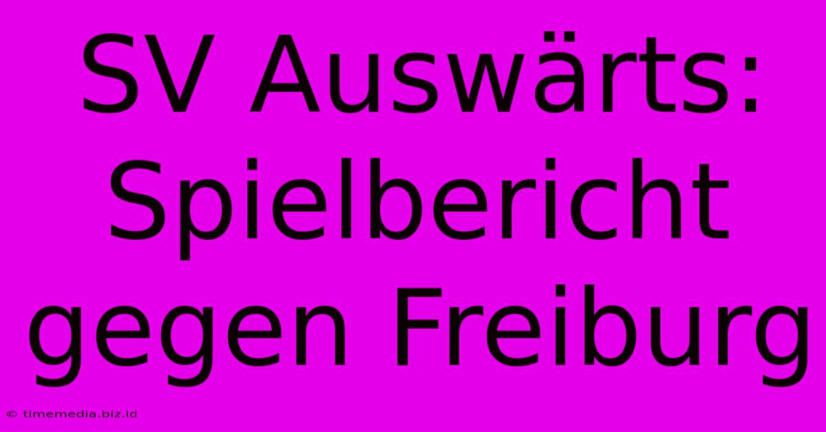SV Auswärts: Spielbericht Gegen Freiburg