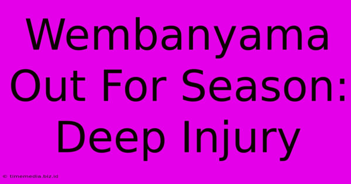Wembanyama Out For Season: Deep Injury Wembanyama Out For Season: Deep Injury