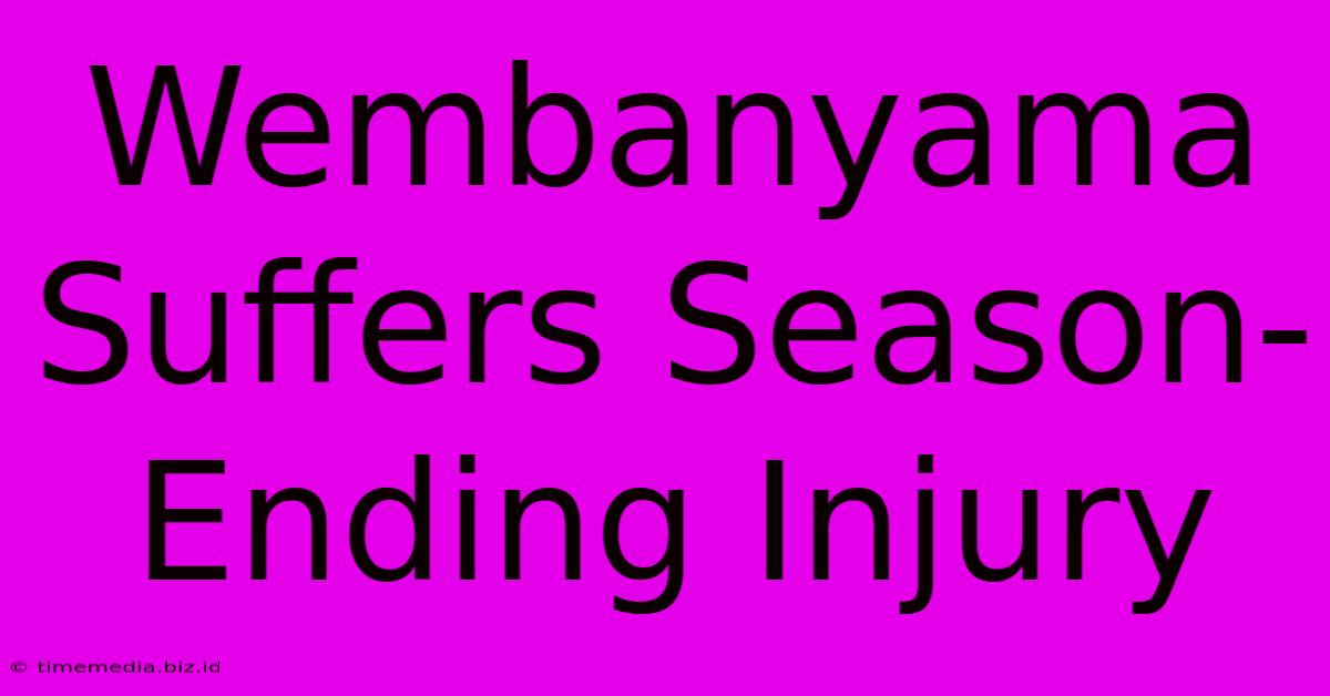 Wembanyama Suffers Season-Ending Injury Wembanyama Suffers Season-Ending Injury
