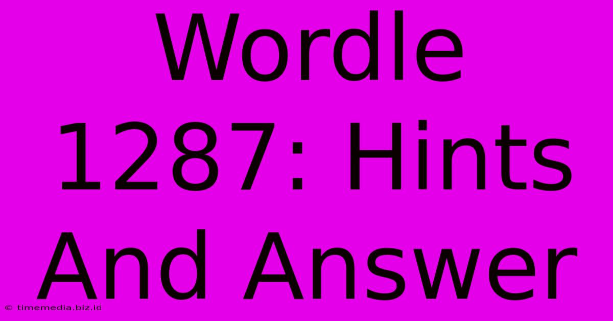 Wordle 1287: Hints And Answer Wordle 1287: Hints And Answer