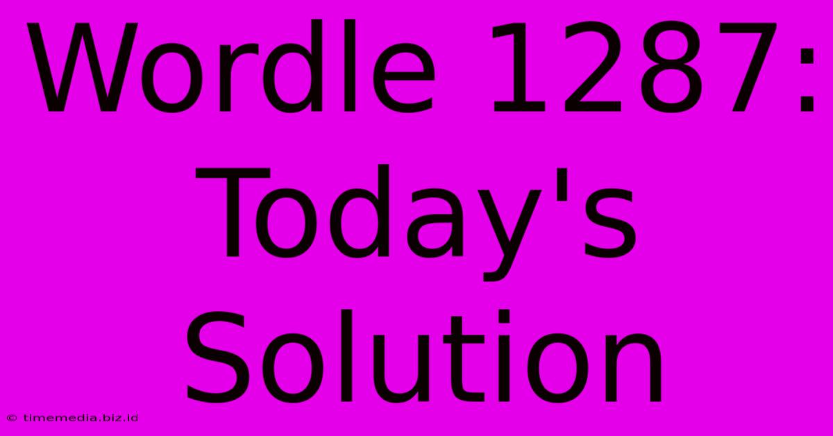 Wordle 1287: Today's Solution Wordle 1287: Today's Solution